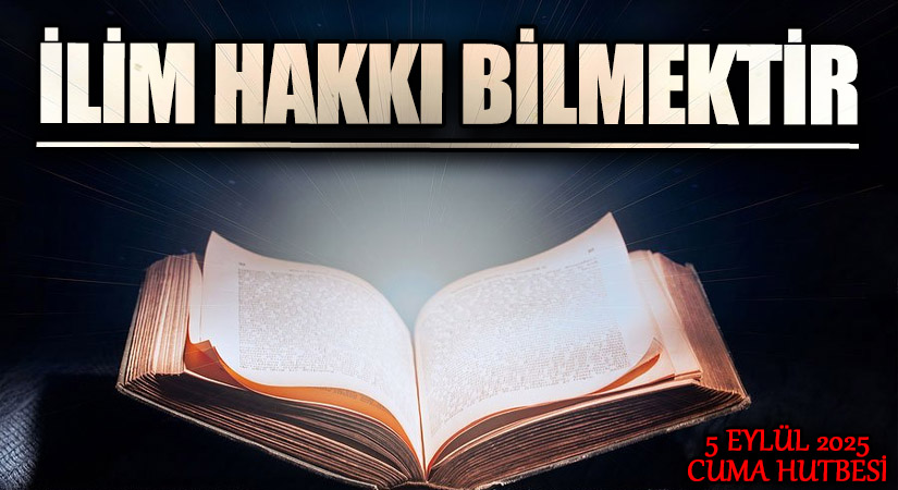 İLİM HAKKI BİLMEKTİR