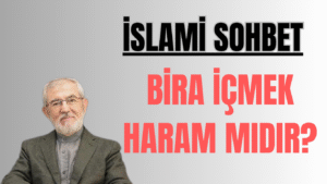 İSLAMİ SOHBET “Bira İçmek Haram mıdır?