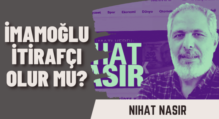 Nihat Nasır: İmamoğlu İtirafçı Olur mu?