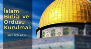 İslam Birliği ve Ordusu Kurulmalı