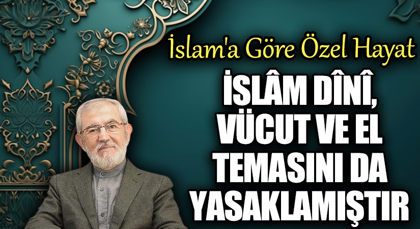 İslâm Dîni, Vücut ve El Temasını da Yasaklamıştır