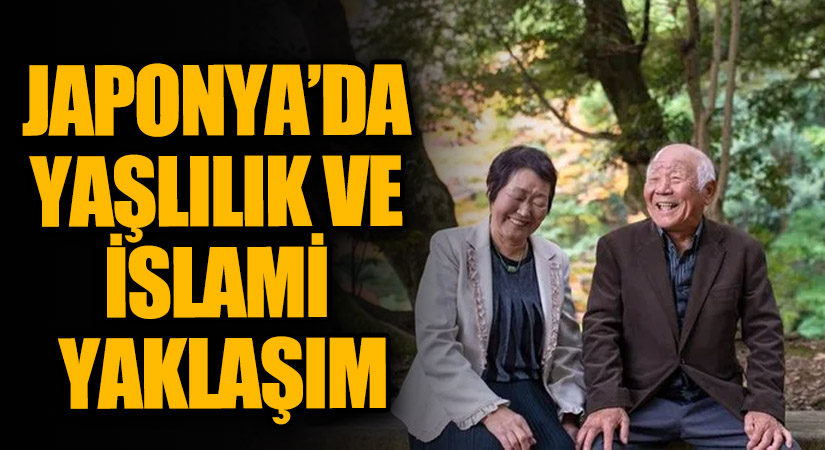 JAPONYA’DA YAŞLILIK VE İSLAMİ YAKLAŞIM