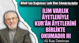 İLİM VARLIK ÂYETLERİYLE KUR’ÂN ÂYETLERİNİ BİRLİKTE OKUMADIR III
