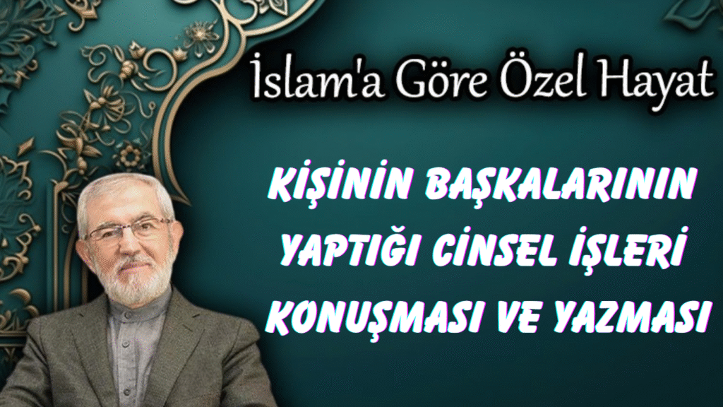 Kişinin Başkalarının Yaptığı Cinsel İşleri Konuşması ve Yazması