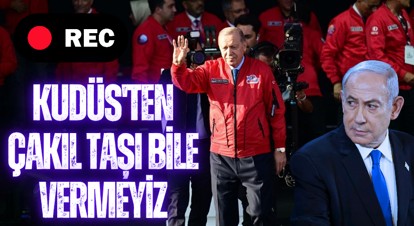 Erdoğan: Kudüs’ten Tek çakıl Taşı Dahi Vermeyiz