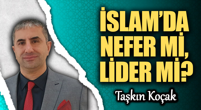 İSLAM’DA NEFER Mİ, LİDER Mİ?