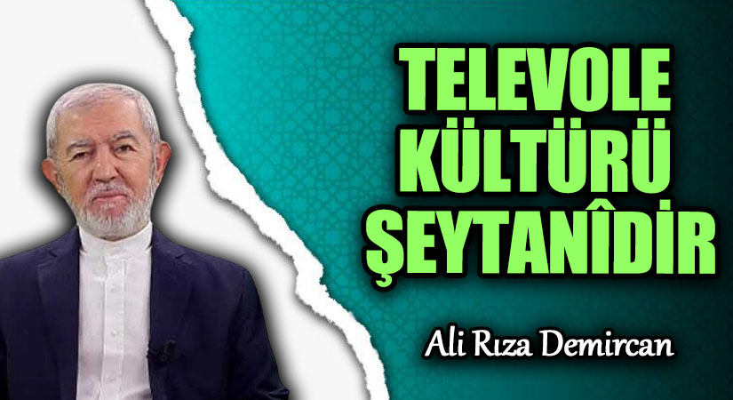 TELEVOLE KÜLTÜRÜ ŞEYTANÎDİR