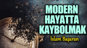 MODERN HAYATTA KAYBOLMAK