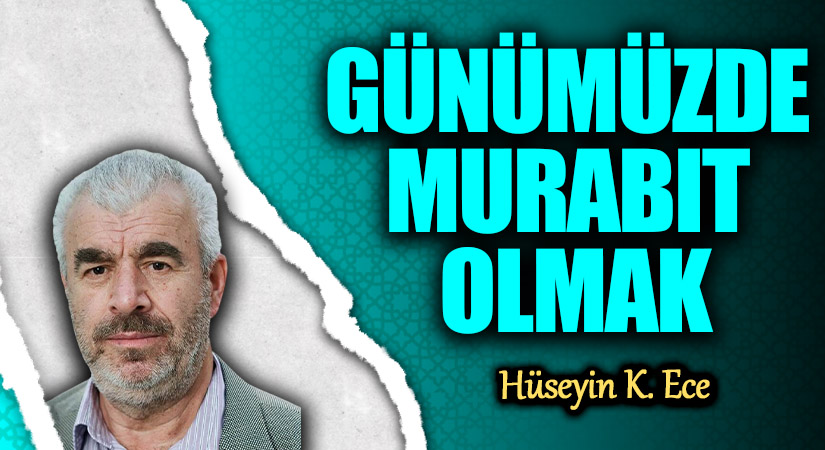 GÜNÜMÜZDE MURABIT OLMAK