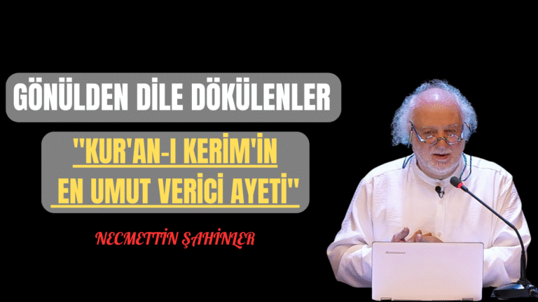 GÖNÜLDEN DİLE DÖKÜLENLER “Kur’an-ı Kerim’in En Umut Verici Ayeti”