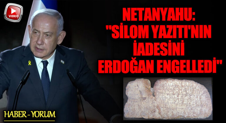 Netanyahu: “Siloam Yazıtı’nın İadesini Erdoğan Engelledi”