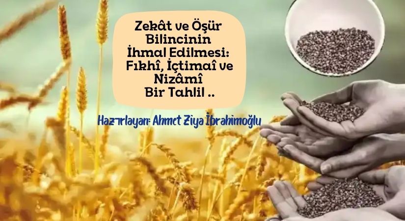 Zekât ve Öşür Bilincinin İhmal Edilmesi: Fıkhî, İçtimaî ve Nizâmî Bir Tahlil ..