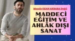 MADDECİ EĞİTİM VE AHLÂK DIŞI SANAT