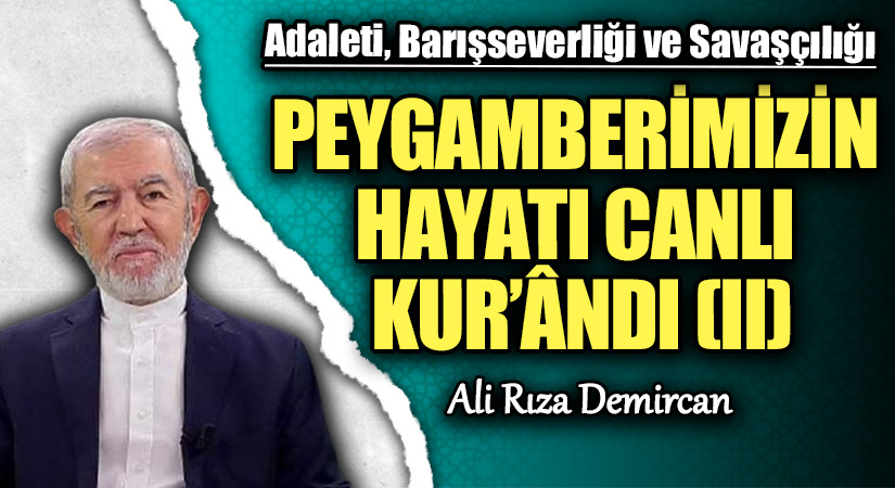 PEYGAMBERİMİZİN HAYATI CANLI KUR’ÂNDI (II)