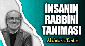 İNSANIN RABBİNİ TANIMASI