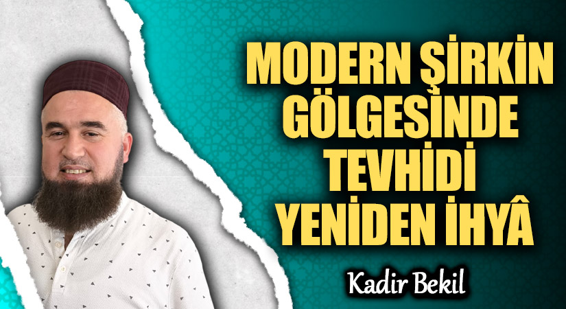MODERN ŞİRKİN GÖLGESİNDE TEVHİDİ YENİDEN İHYÂ