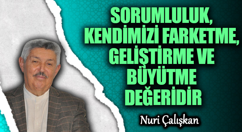SORUMLULUK, KENDİMİZİ FARKETME, GELİŞTİRME VE BÜYÜTME DEĞERİDİR