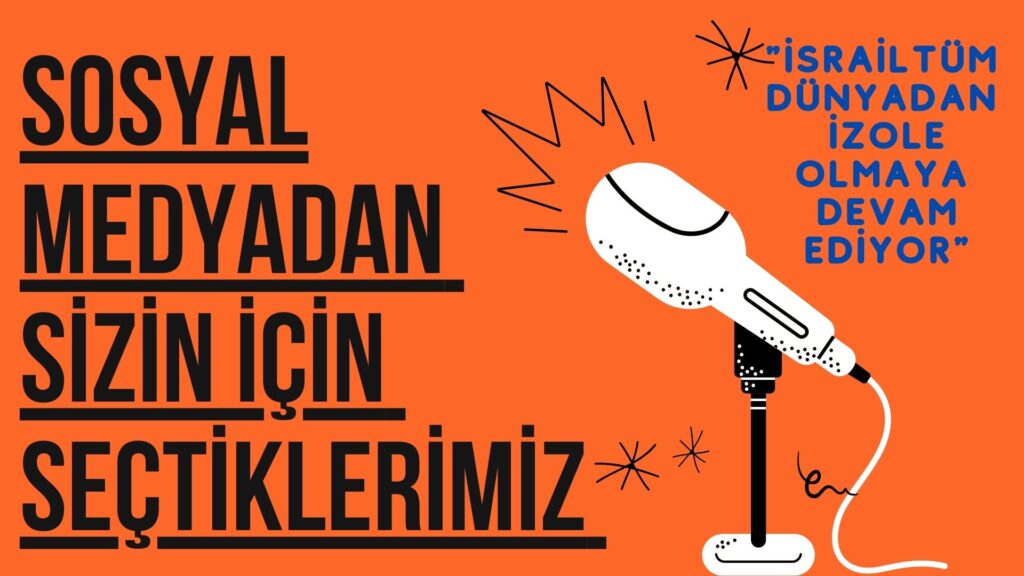 SOSYAL MEDYADAN SİZİN İÇİN SEÇTİKLERİMİZ “İsrail Tüm Dünyadan İzole Olmaya Devam Ediyor”