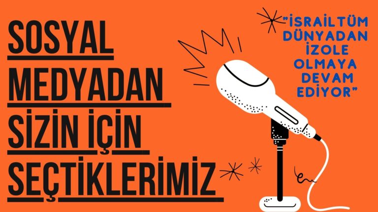 SOSYAL MEDYADAN SİZİN İÇİN SEÇTİKLERİMİZ “İsrail Tüm Dünyadan İzole Olmaya Devam Ediyor”