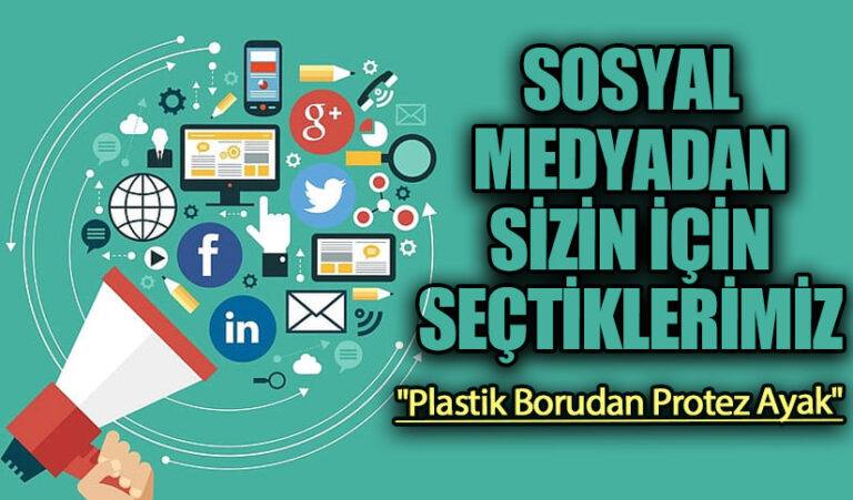 SOSYAL MEDYADAN SİZİN İÇİN SEÇTİKLERİMİZ “Plastik Borudan Protez Ayak”