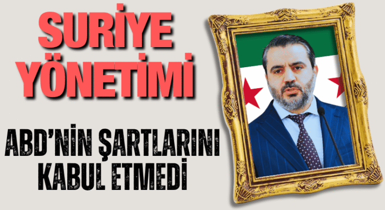 SURİYE YÖNETİMİ, ABD’NİN ŞARTLARINI RED ETTİ