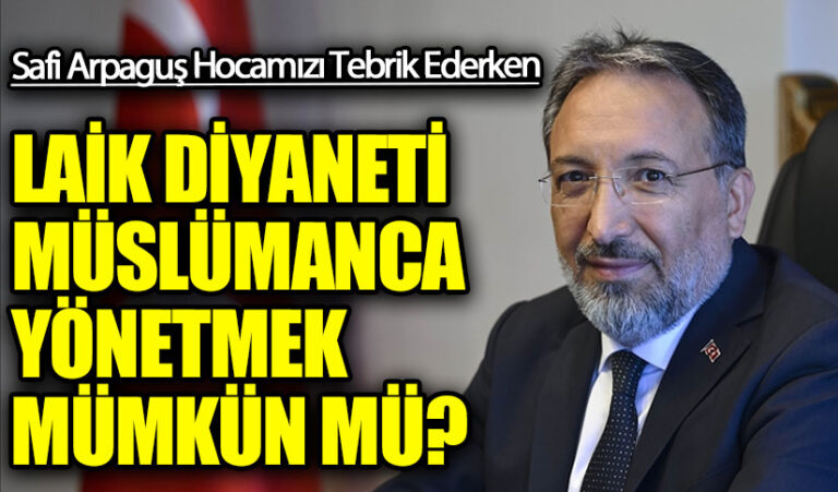 LAİK DİYANETİ MÜSLÜMANCA YÖNETMEK MÜMKÜN MÜ?