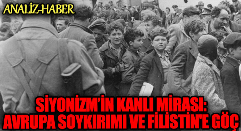Siyonizm’in Kanlı Mirası: Avrupa Soykırımı Ve Filistin’e Göç