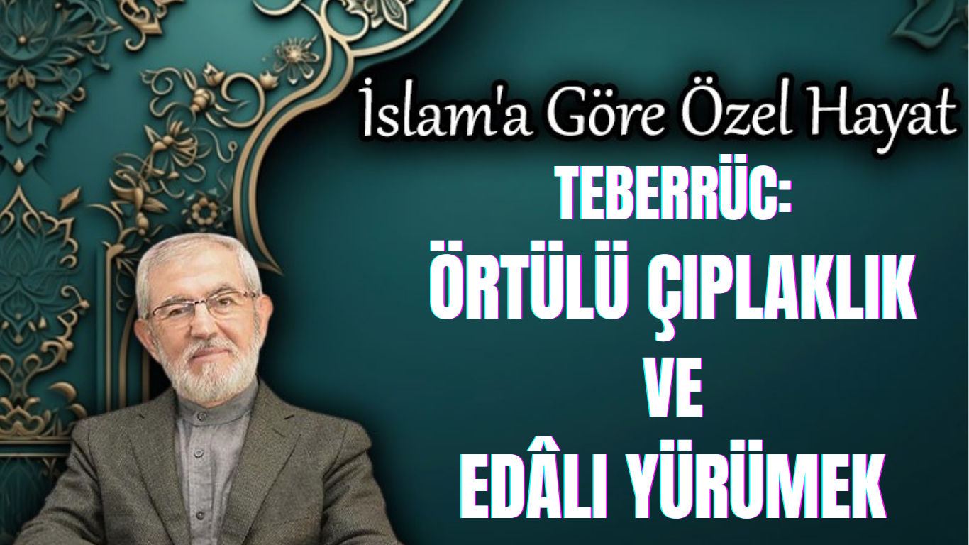 Teberrüc (Örtülü Çıplaklık ve Edâlı Yürümek)