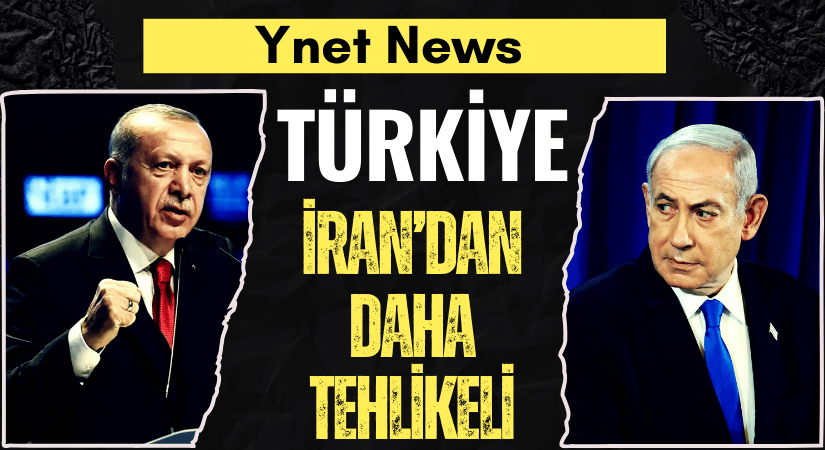 Türkiye, İsrail için İran’dan Daha Büyük Tehdit