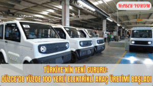 Türkiye’nin Yeni Gururu: Düzce’de Yüzde 100 Yerli Elektrikli Araç Üretimi Başladı