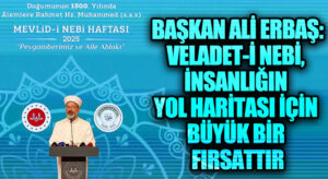 Başkan Erbaş: Veladet-i Nebi, Bugünün Problemlerini Çözmek İçin Büyük Bir Fırsattır