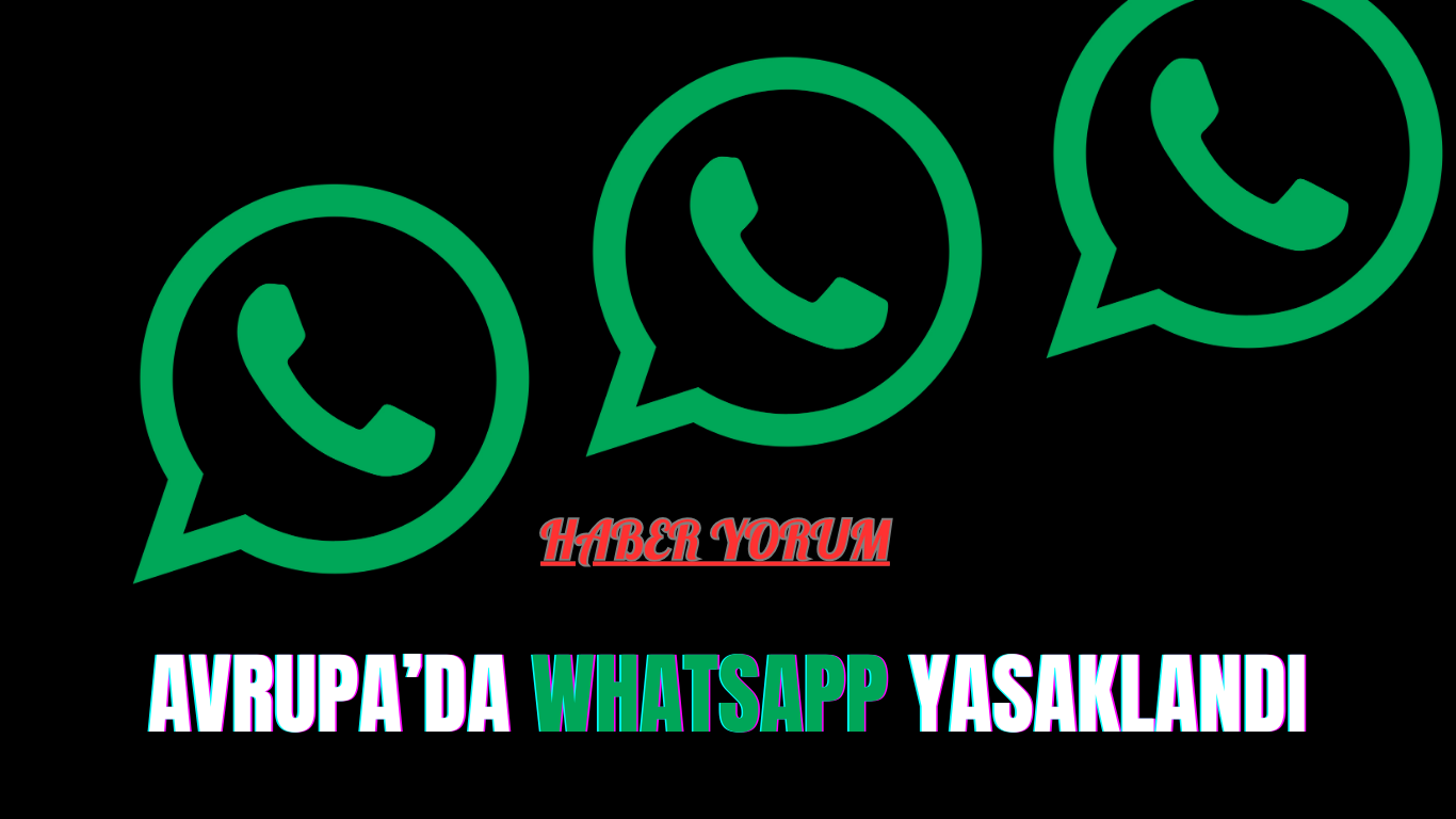 Avrupa’da WhatsApp yasaklandı