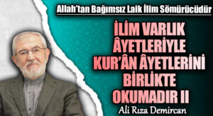 İLİM VARLIK ÂYETLERİYLE KUR’ÂN ÂYETLERİNİ BİRLİKTE OKUMADIR II