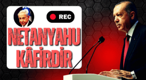 Erdoğan, Netanyahu Kafirdir