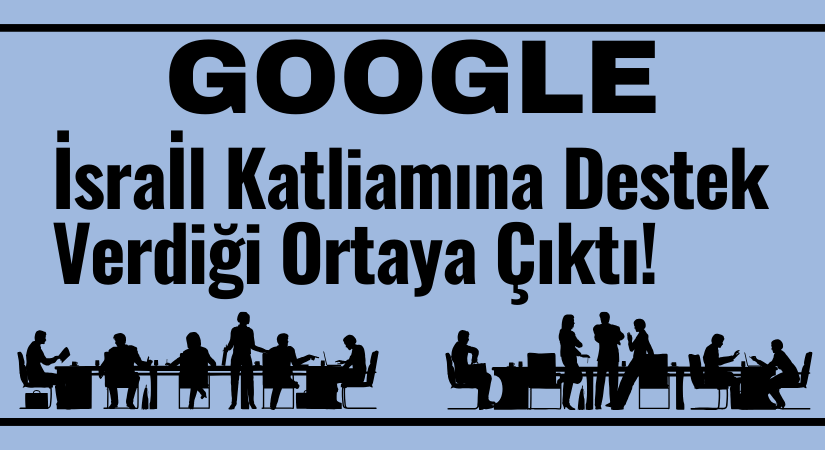 GOOGLE, İSRAİLLE İŞBİRLİĞİ YAPIYOR