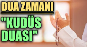 DUA ZAMANI “KUDÜS DUASI”