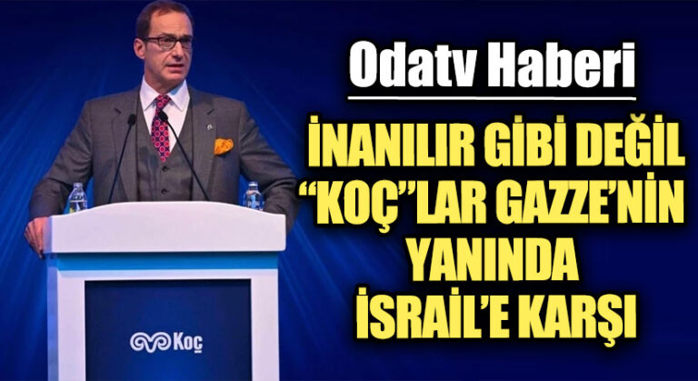 İNANILIR GİBİ DEĞİL “KOÇ”LAR GAZZE’NİN YANINDA İSRAİL’E KARŞI