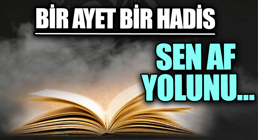 1 AYET 1 HADİS “Sen Af Yolunu…”