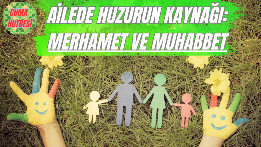 AİLEDE HUZURUN KAYNAĞI: MERHAMET VE MUHABBET