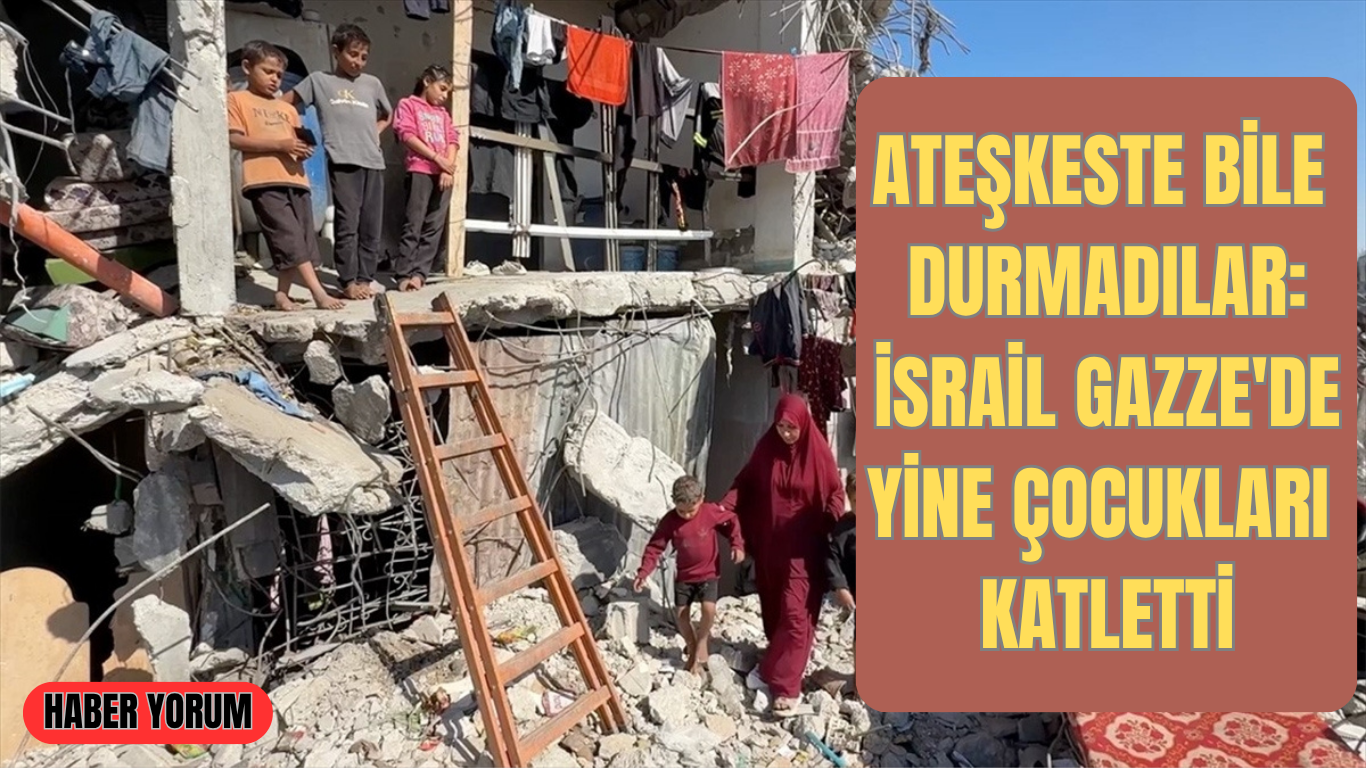 Ateşkeste bile durmadılar: İsrail Gazze’de yine çocukları katletti
