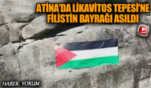 Atina’da Likavitos Tepesi’ne Filistin Bayrağı Asıldı