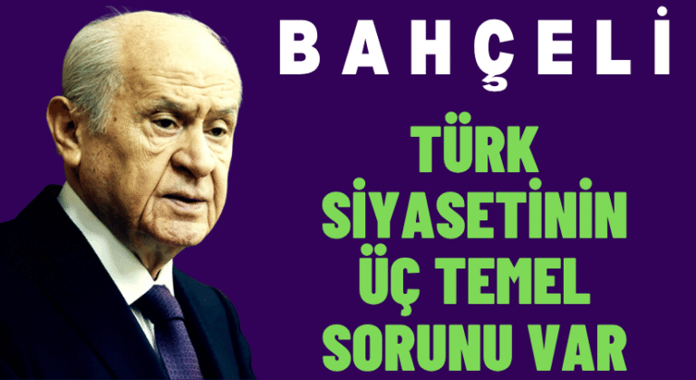 Bahçeli: Türk siyasetinin Üç Temel Sorunu Var