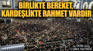 BİRLİKTE BEREKET, KARDEŞLİKTE RAHMET VARDIR