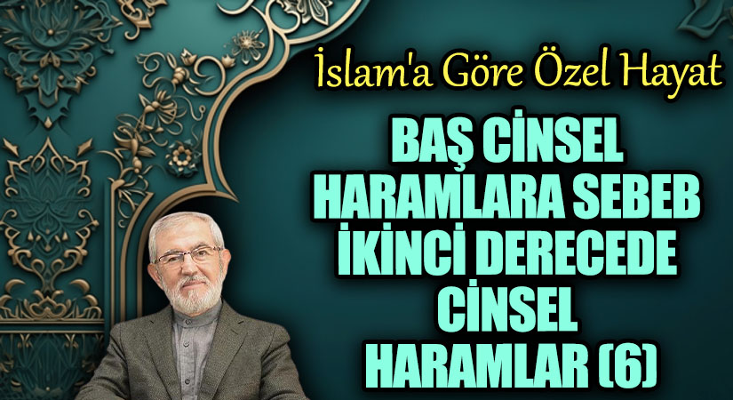 Baş Cinsel Haramlara Sebeb İkinci Derecede Cinsel Haramlar 6