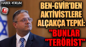 Ben-Gvir’den Aktivistlere Alçakca Tepki: “Bunlar Terörist”