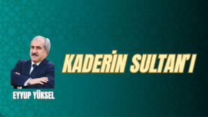 KADERİN SULTAN’I   