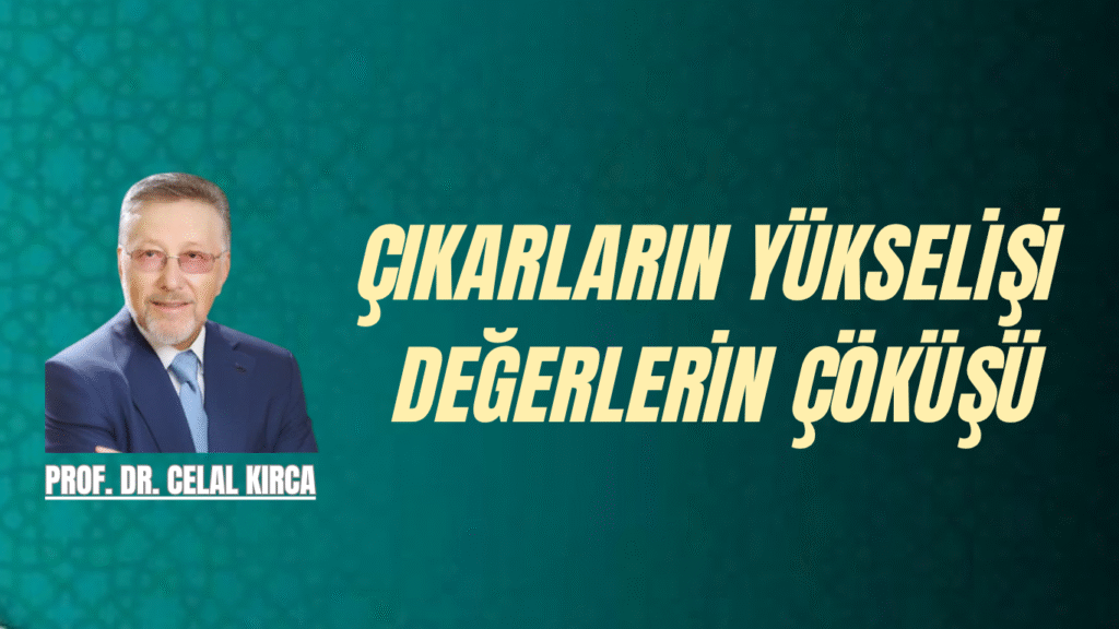ÇIKARLARIN YÜKSELİŞİ DEĞERLERİN ÇÖKÜŞÜ