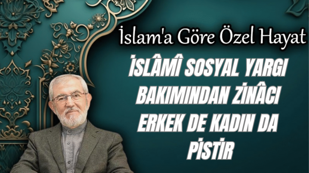 İslâmî Sosyal Yargı Bakımından Zinâcı Erkek de Kadın da Pistir