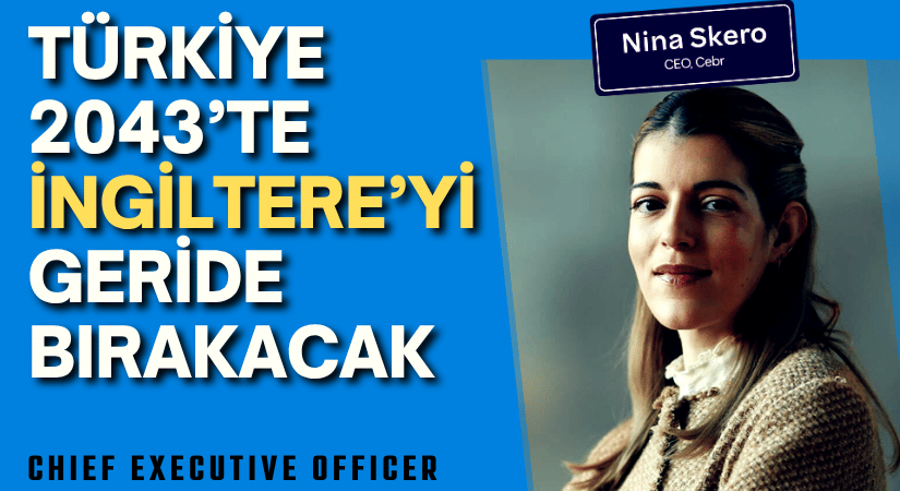 Türkiye 2043’te İngiltere’yi Geride Bırakacak