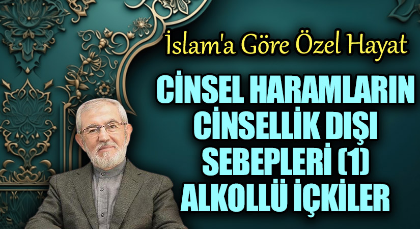 Cinsel Haramların Cinsellik Dışı Sebebleri (1)  Alkollü İçkiler